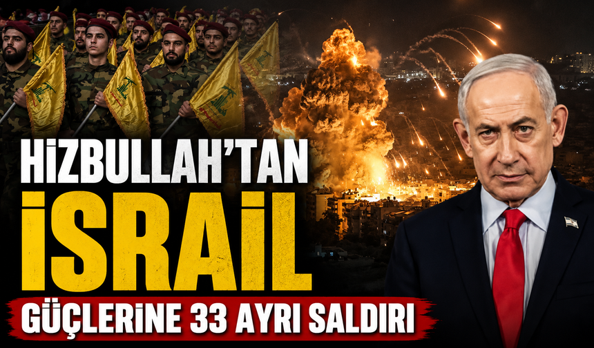 Hizbullah’tan İsrail Güçlerine 33 Ayrı Saldırı