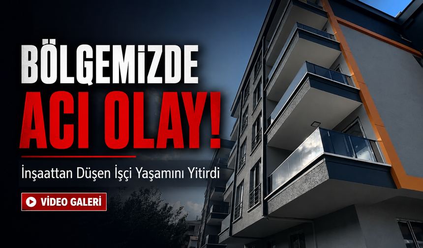 Bölgemizde Çalıştığı İnşaatta Düşen İşçi Kurtarılamadı: Olayla İlgili İnceleme Başladı