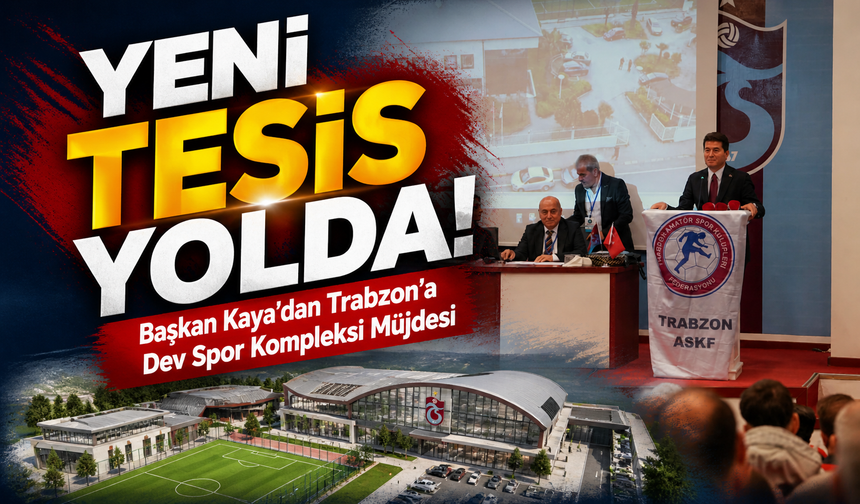 Başkan Kaya’dan Trabzon’a Dev Spor Kompleksi Müjdesi; Yeni Tesis Yolda!