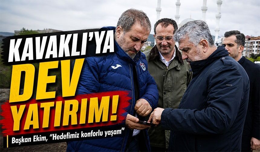 Akçaabat Kavaklı’ya Dev Yatırım!; Başkan Ekim, “Hedefimiz konforlu yaşam”