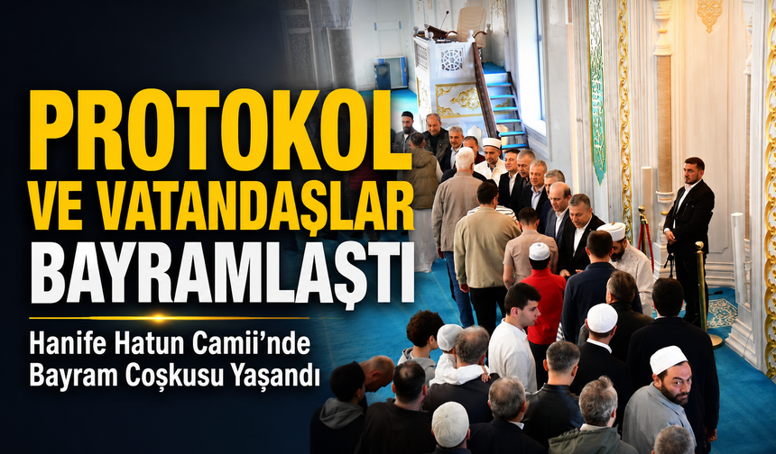 Hanife Hatun Camii’nde Bayram Sabahı Manevi Atmosfer: Protokol ve Vatandaşlar Buluştu