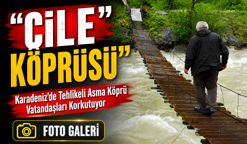 Karadeniz’de Tehlikeli Asma Köprü Vatandaşları Korkutuyor; “Çile Köprüsü”