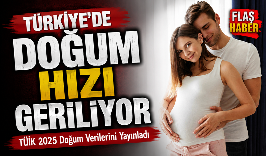 TÜİK 2025 Doğum Verilerini Yayınladı; Türkiye’de Çocuk Sayısı ve Doğum Hızı Geriliyor