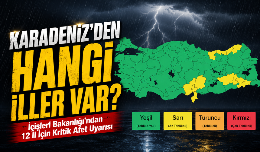 İçişleri Bakanlığı’ndan 12 İl İçin Kritik Afet Uyarısı; Karadeniz’den Hangi İller Var?