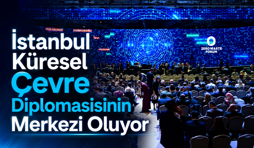 Sıfır Atık Forumu İstanbul’da Dünyayı Buluşturacak