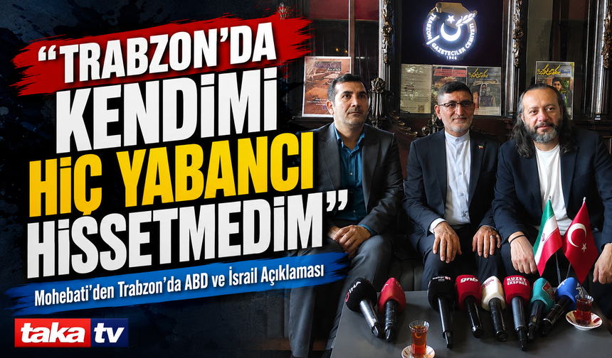 İran Başkonsolosu Mohebati Trabzon’da Savaş Sürecini Anlattı; “Trabzon’da Kendimi Hiç Yabancı Hissetmedim”