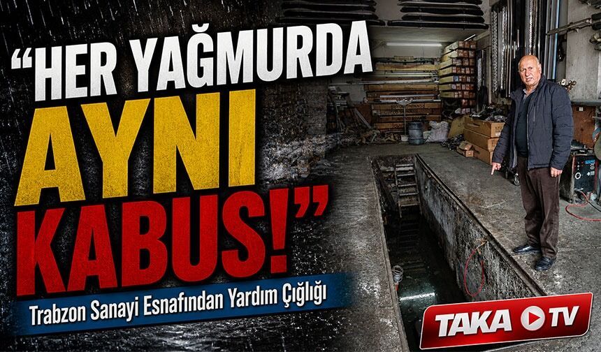 Trabzon Sanayi Esnafından Yardım Çığlığı; "Her Yağmurda Aynı Kabus!"