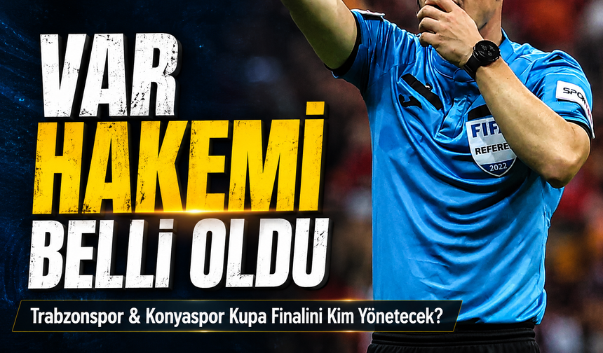 Trabzonspor’un Konyaspor İle Oynayacağı Ziraat Türkiye Kupası Finali Öncesi VAR Hakemi Belli Oldu!