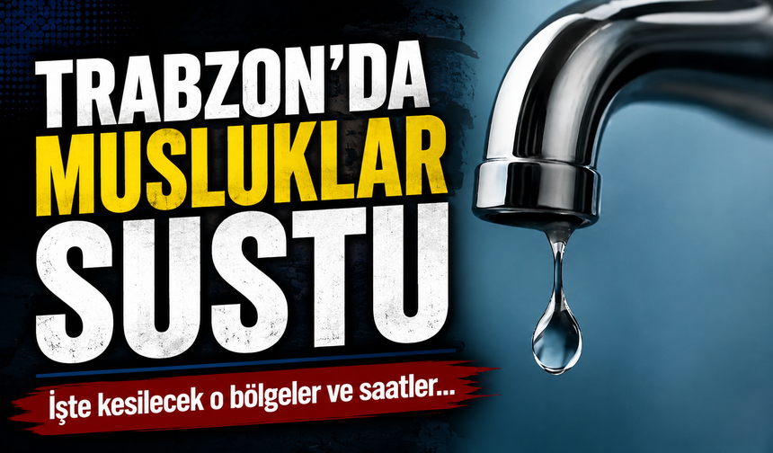 Trabzon'da Musluklar Sustu; İşte 13 Mayıs’ta kesilecek o bölgeler ve saatler...