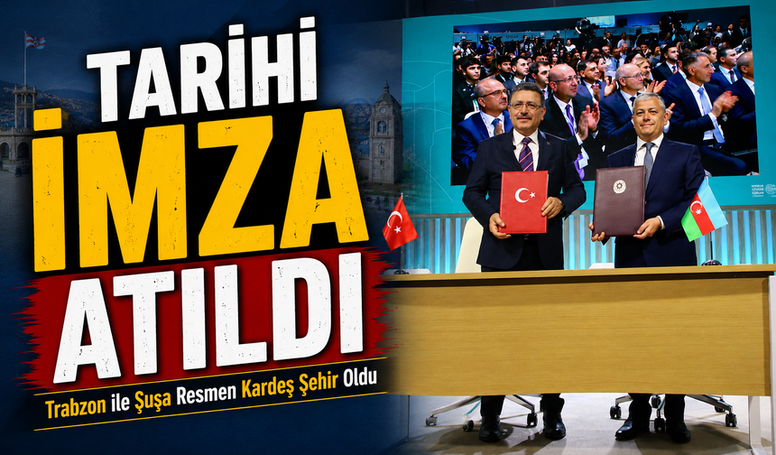 Trabzon ile Şuşa Resmen Kardeş Şehir Oldu; Tarihi İmza Atıldı