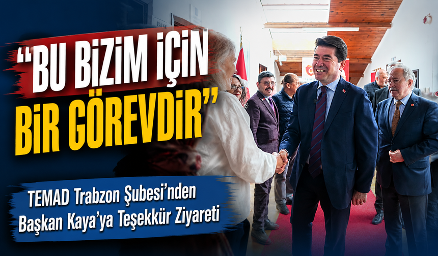 TEMAD Trabzon Şubesi’nden Başkan Kaya’ya Teşekkür Ziyareti