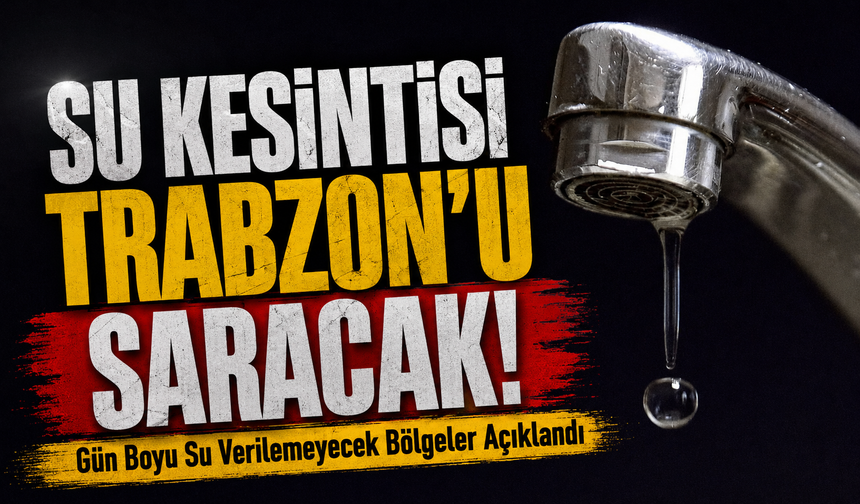 Su Kesintisi Trabzon’u Saracak!; Gün Boyu Su Verilemeyecek Bölgeler Açıklandı