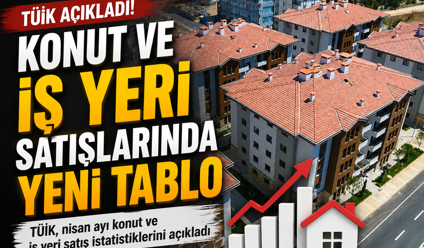 Konut Satışlarında Nisan Hareketliliği! Piyasada Dikkat Çeken Artış