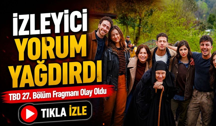 Taşacak Bu Deniz 27. Bölüm 2. Fragmanı Yayınlandı: Herkes Aynı Detayı Konuşuyor