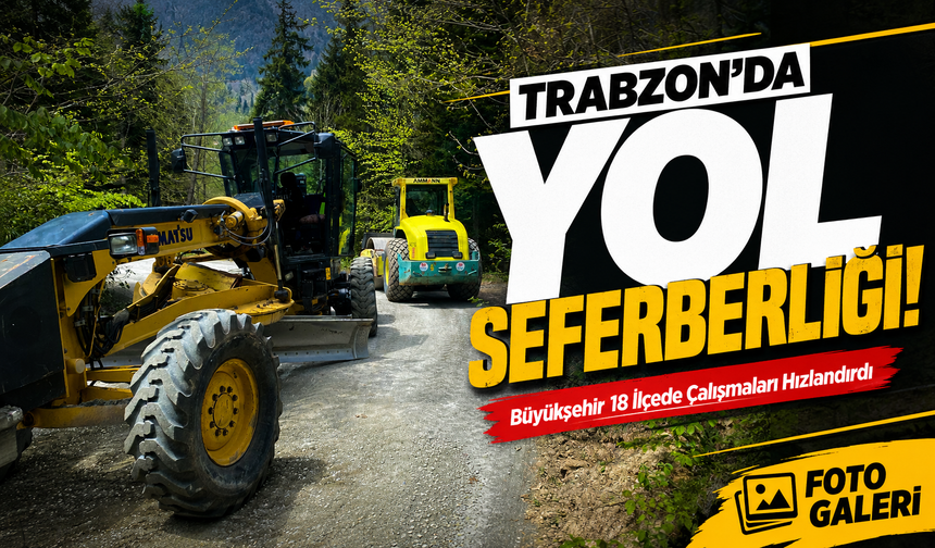 Trabzon’da Yol Seferberliği! Büyükşehir 18 İlçede Çalışmaları Hızlandırdı