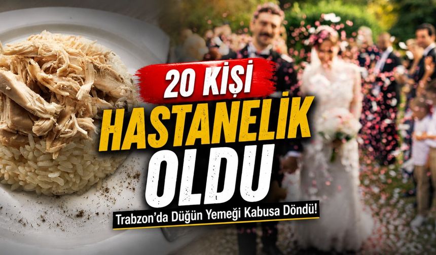 Trabzon’da Düğün Yemeği Kabusa Döndü! 20 Kişi Hastanelik Oldu