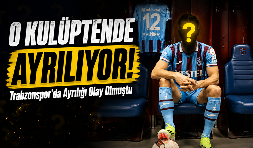 Trabzonspor’da Ayrılığı Olay Olmuştu; Transfer O Kulüpten de Ayrılıyor!