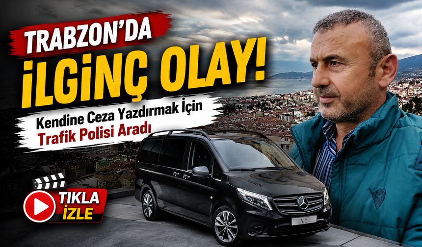 Trabzon’da İlginç Olay! Kendine Ceza Yazdırmak İçin Trafik Polisi Aradı