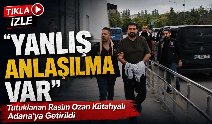 Rasim Ozan Kütahyalı Adana’da Gözaltında: “Yanlış Anlaşılma Var”