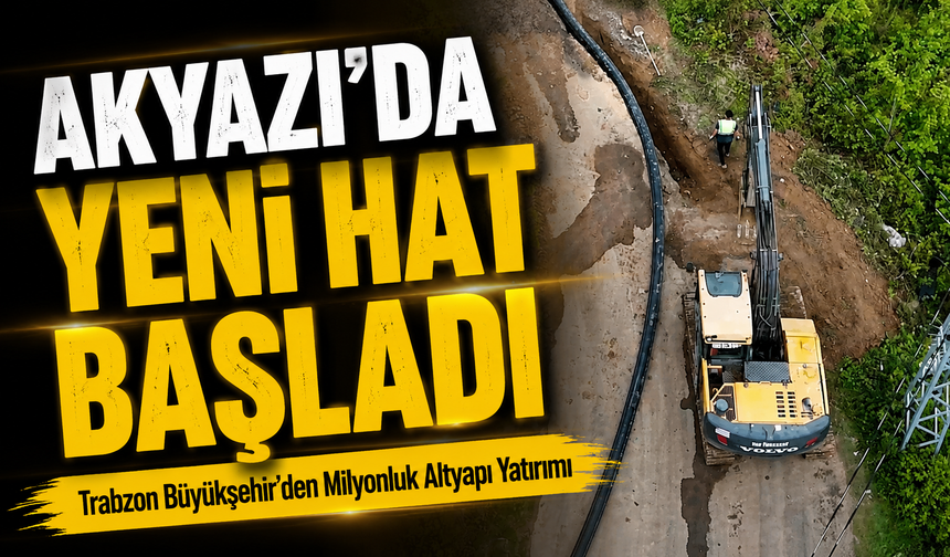 Trabzon Büyükşehir’den Akyazı’ya 18,5 Milyonluk Altyapı Yatırımı