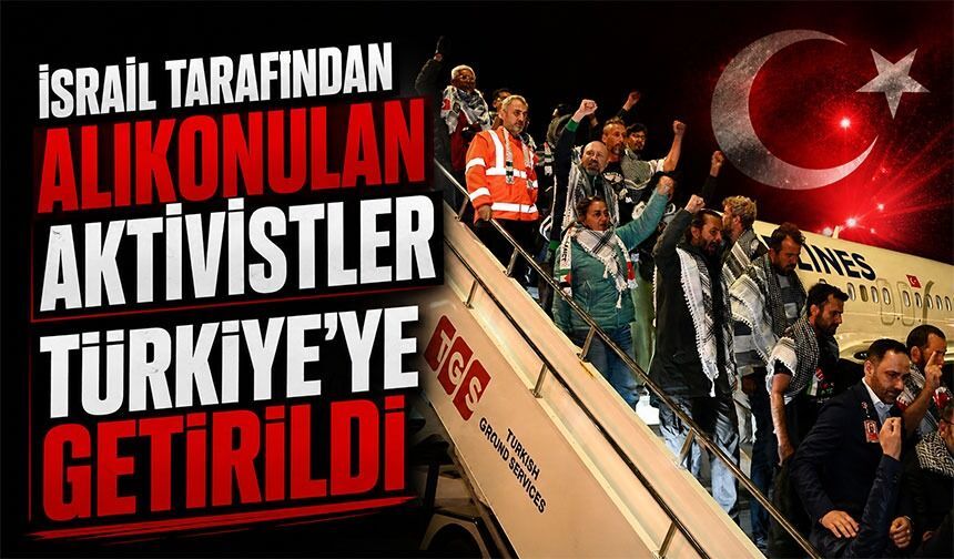 Sumud Aktivistleri İstanbul’a Getirildi! İsrail Müdahalesi Sonrası Tahliye