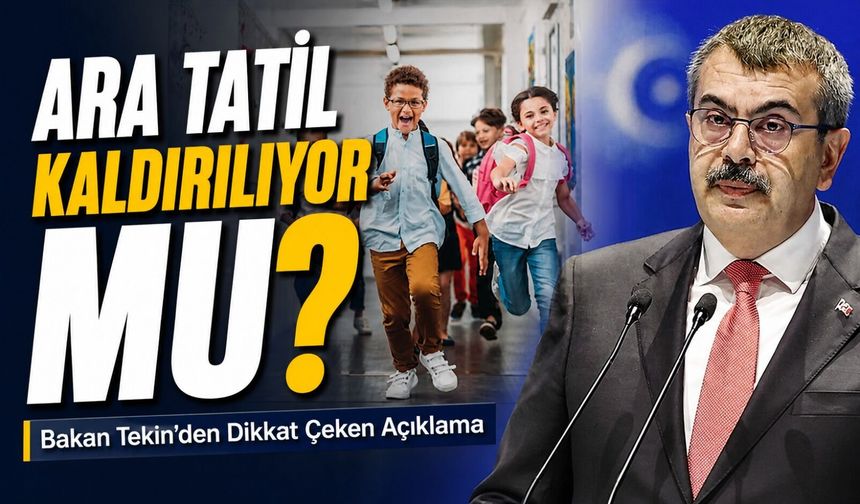 Ara Tatil Kaldırılıyor Mu? Bakan Tekin’den Dikkat Çeken Açıklama