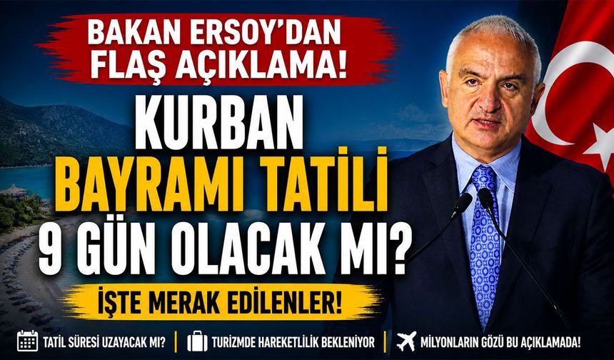 Kurban Bayramı Tatili 9 Gün Olacak mı? Bakan Ersoy'dan Flaş Açıklama!
