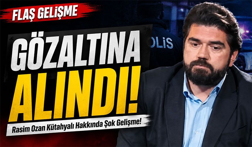 Rasim Ozan Kütahyalı Hakkında Şok Gelişme!; Gözaltına Alındı!