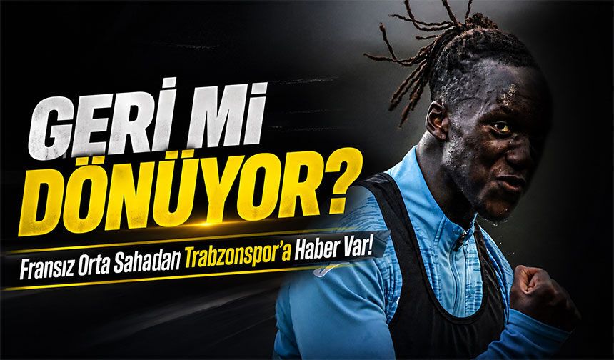 Fransız Orta Saha Trabzonspor’a Haber Var!; Yıldız İsim Trabzonspor'a Bomba Gibi Geri Geliyor!