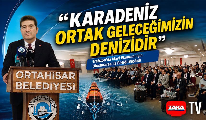 Karadeniz’de Sürdürülebilir Mavi Ekonomi İçin Ortak Adım; “Karadeniz Ortak Geleceğimizin Denizidir”