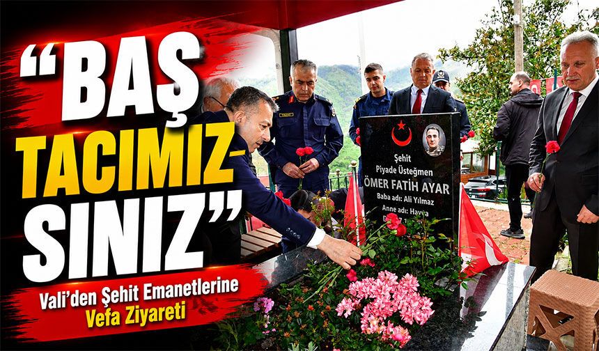 Vali'den Trabzon’da Şehit Ailelerine Vefa Ziyareti: “Baş Tacımızsınız”