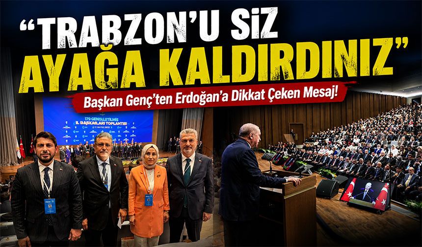 Başkan Genç’ten Erdoğan’a Trabzon Teşekkürü! “Bu Şehrin Mimarı Sizsiniz”