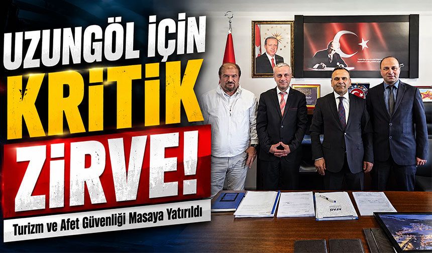 Uzungöl İçin Kritik Zirve! Turizm ve Afet Güvenliği Masaya Yatırıldı