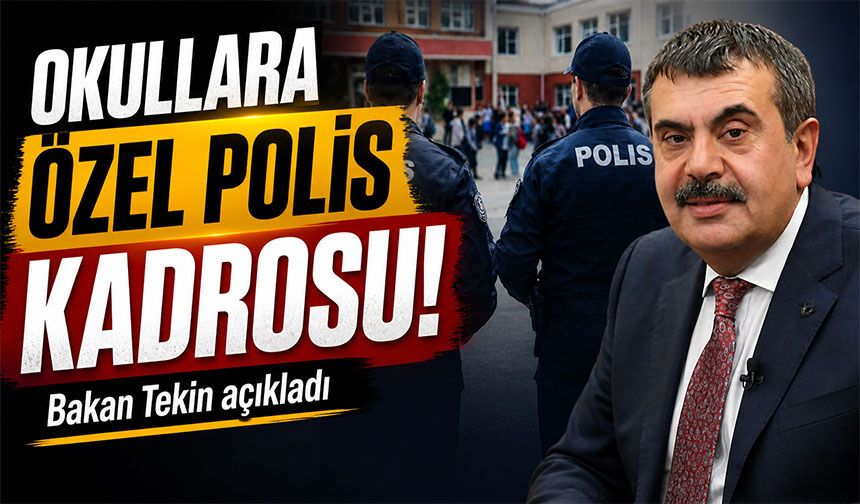 Bakan Tekin Açıkladı; Okullar Özel Polis Kadrosu mu Geliyor?