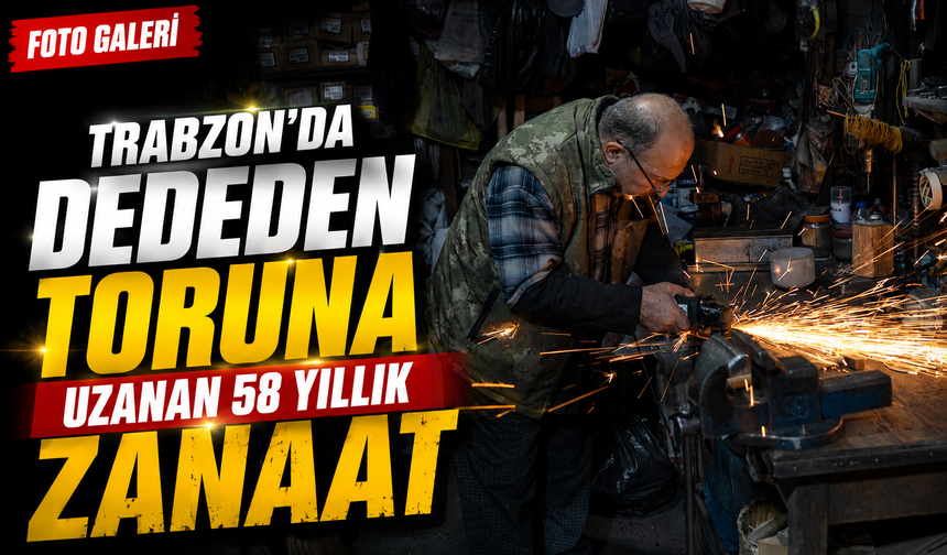 Trabzon’da Dededen Toruna Uzanan 58 Yıllık Zanaat; Dededen Kalan Meslek Zamana Direniyor