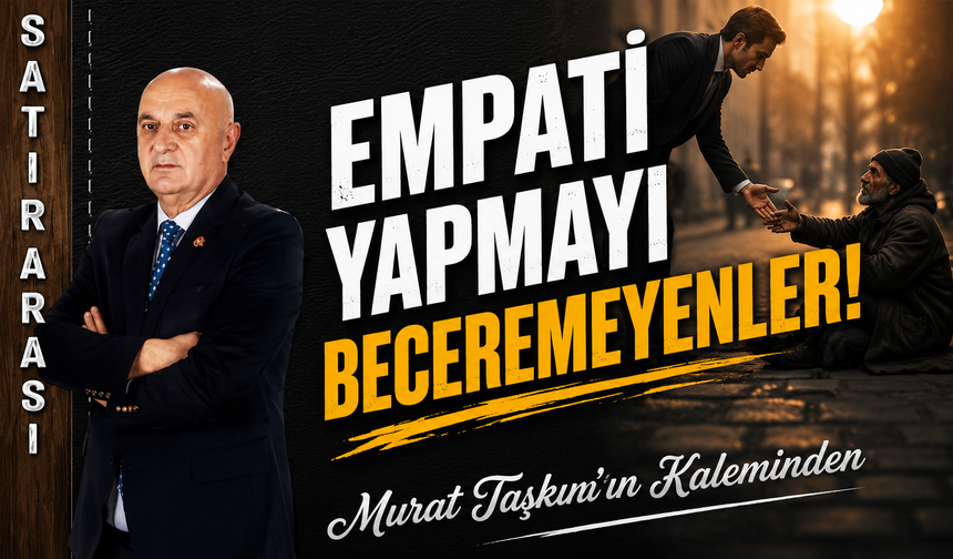 EMPATİ YAPMAYI BECEREMEYENLER!
