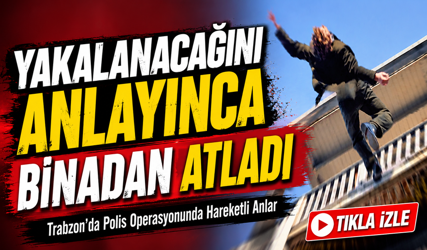 Trabzon’da Firari Hükümlü Polisten Kaçarken Üçüncü Kattan Düştü