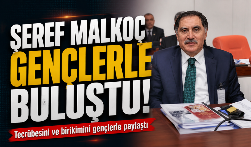 “Türkiye Sizin Omuzlarınızda Yükselecek” Malkoç’tan Gençlere Güçlü Mesaj