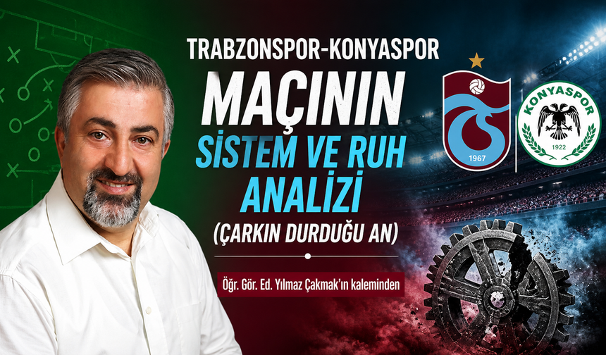 Trabzonspor-Konyaspor Maçının Sistem Ve Ruh Analizi