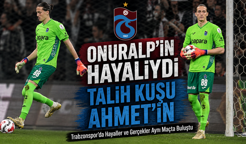 Trabzonspor'da Onuralp’in Hayalini Ahmet Yaşadı Vodafone Park’ta Bir derbiyle gerçekleşti