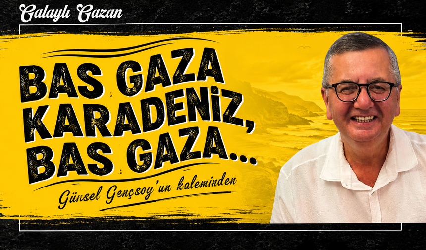 Bas Gaza Karadeniz, Bas Gaza…