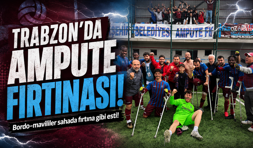 Trabzon’da Ampute Fırtınası! Kritik Maçta 3 Puan Tek Golle Geldi