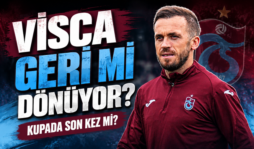 Visca Geri Dönüyor Mu? Trabzonspor Taraftarını Heyecanlandıran Gelişme