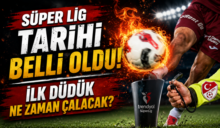 TFF 2026-2027 Sezon Takvimini Resmen Açıkladı! Süper Lig Başlangıç Tarihi Belli Oldu