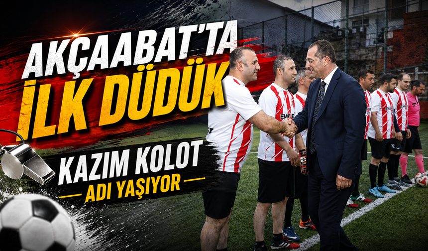 Akçaabat’ta 21 Takımlı Kazım Kolot Futbol Turnuvası İçin İlk Düdük Çaldı