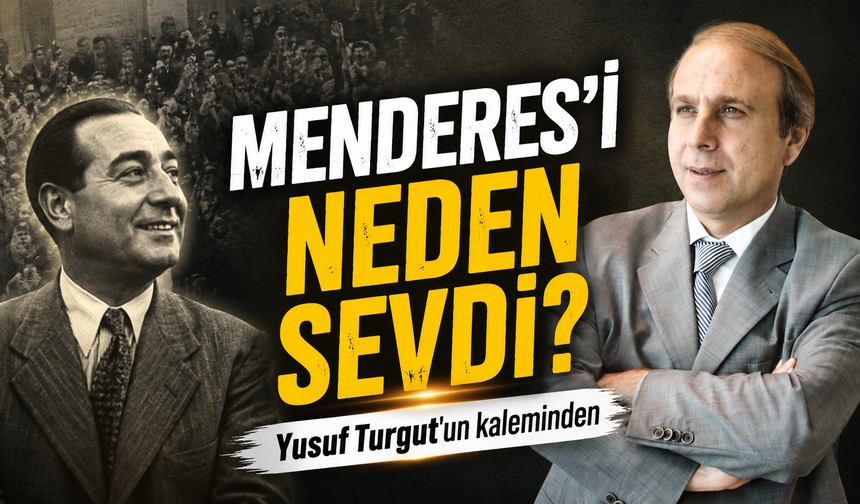 Menderes’i Neden Sevdi?
