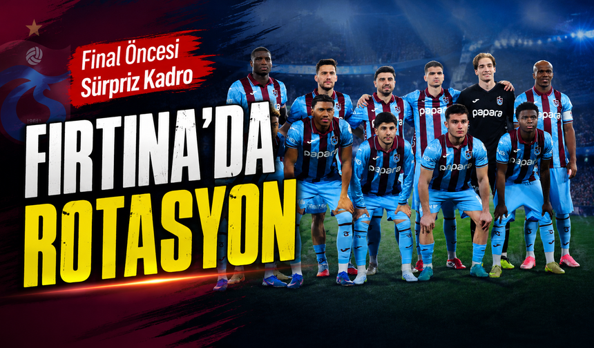 Trabzonspor Gençlerbirliği Maçına Farklı Kadroyla Çıktı: Final Planı Ortaya Çıktı