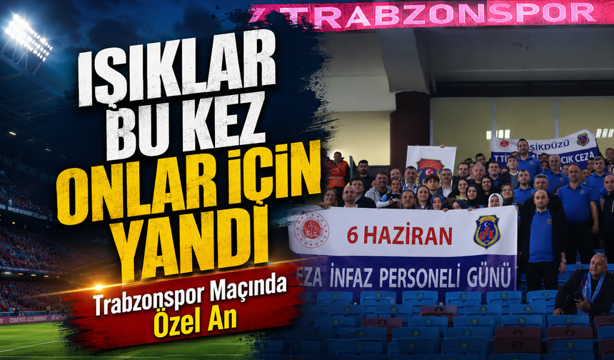 Trabzonspor Tribünlerinde Ceza İnfaz Kurumlar Günü Coşkusu