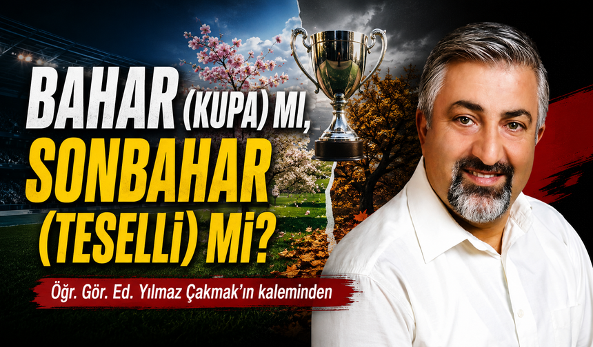 Bahar (Kupa) Mı, Sonbahar (Teselli) Mı?