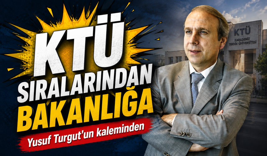 KTÜ Sıralarından Bakanlığa